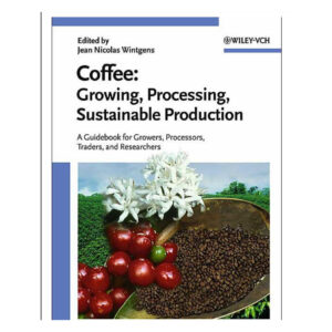 قهوه: کشت، فرآوری، تولید پایدار: راهنمای تولیدکنندگان، فرآوری‌کنندگان، معامله‌گران و محققان